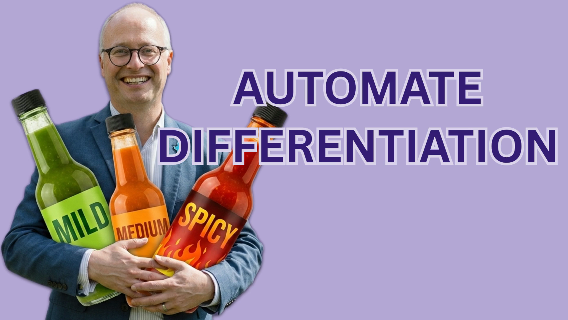 Smiling man in a blue blazer holding three sauce bottles labeled Mild, Medium, and Spicy against a purple background with the text 'AUTOMATE DIFFERENTIATION'.