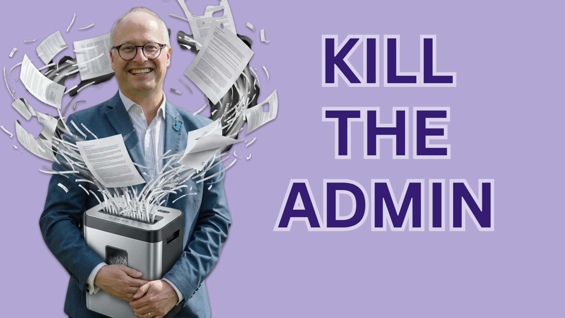 Smiling man in a blue suit holds a paper shredder as papers fly around; large 'KILL THE ADMIN' text on a purple background.