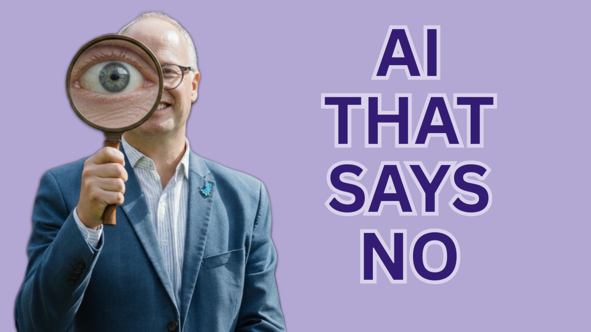 Man in a blue suit holding a magnifying glass up to his eye on a purple background with large text reading 'AI THAT SAYS NO'