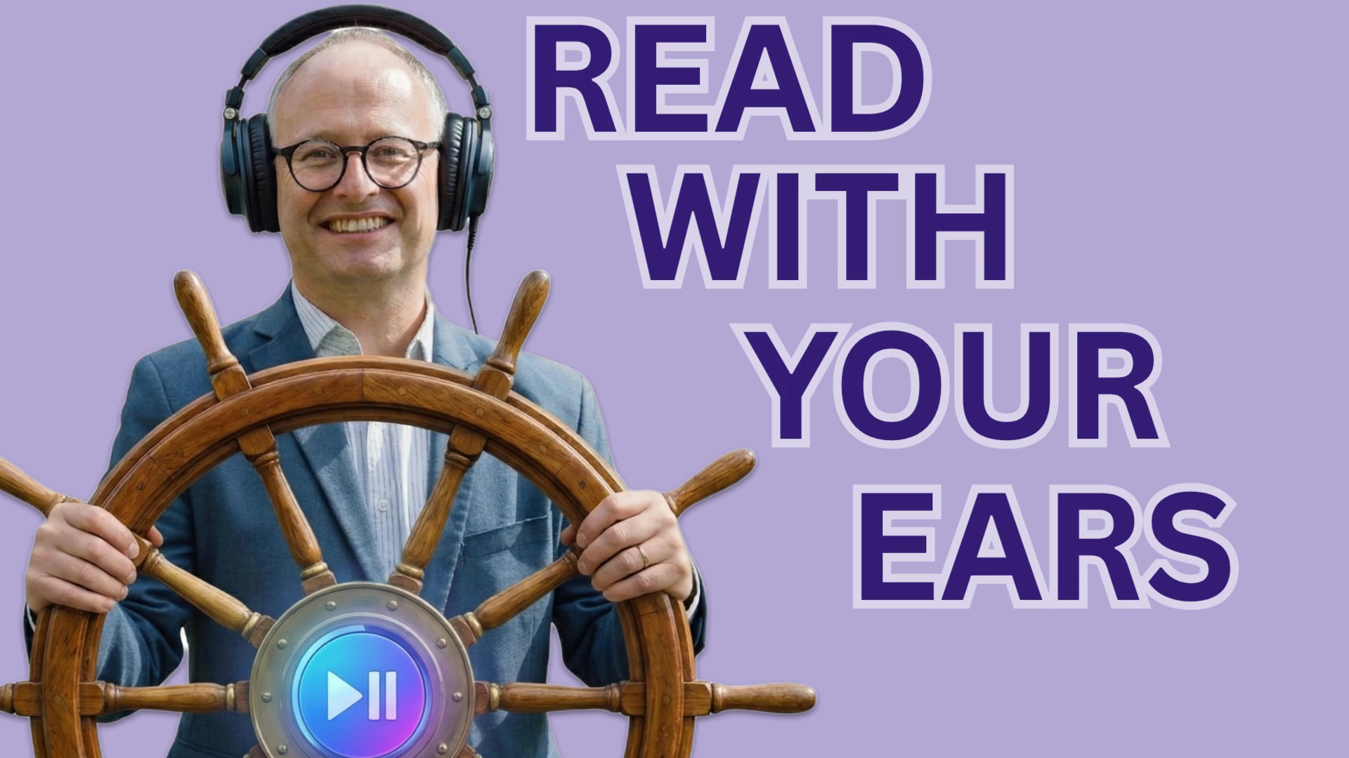 Smiling man in a suit wearing headphones, gripping a ship's wheel against a lavender background with the words 'READ WITH YOUR EARS' beside him (educational podcast vibe).