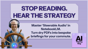 Banner promoting a podcast/video: 'Stop Reading, Hear the Strategy' with a man wearing headphones steering a ship wheel; highlights NotebookLM and turning PDFs into briefings for commutes.