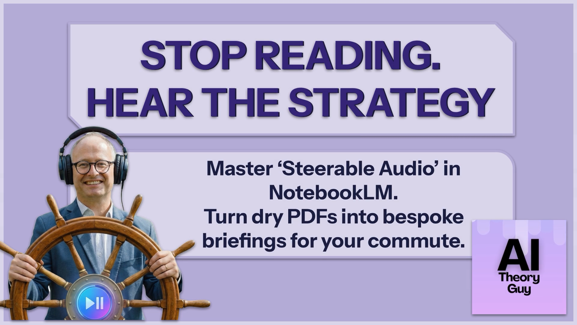 Banner promoting a podcast/video: 'Stop Reading, Hear the Strategy' with a man wearing headphones steering a ship wheel; highlights NotebookLM and turning PDFs into briefings for commutes.