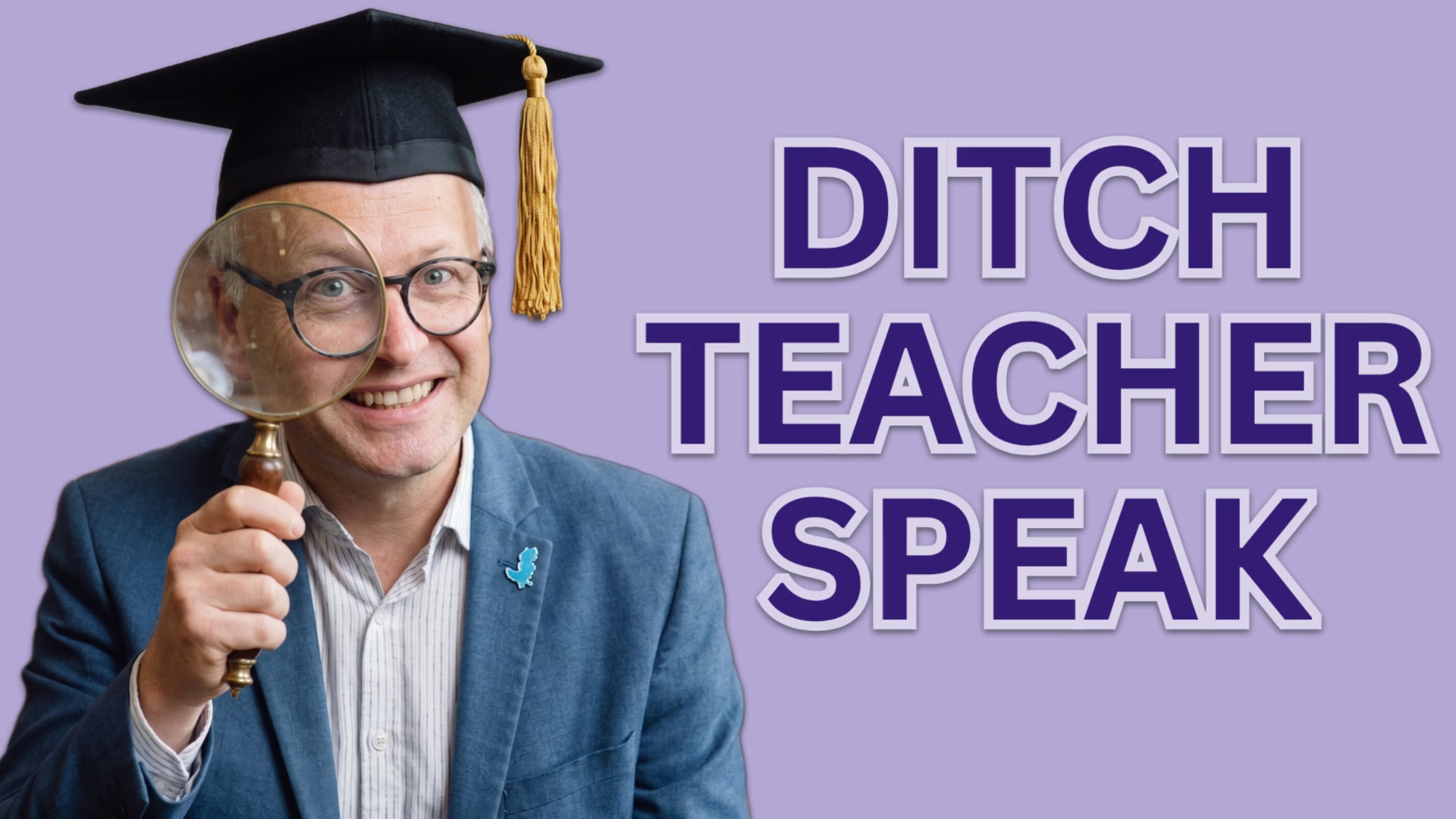 Thumbnail: person wearing a graduation cap and blazer, holding a magnifying glass, with the text 'DITCH TEACHER SPEAK' on a purple background.
